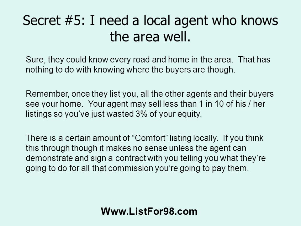 Secret #5: I need a local agent who knows the area well.