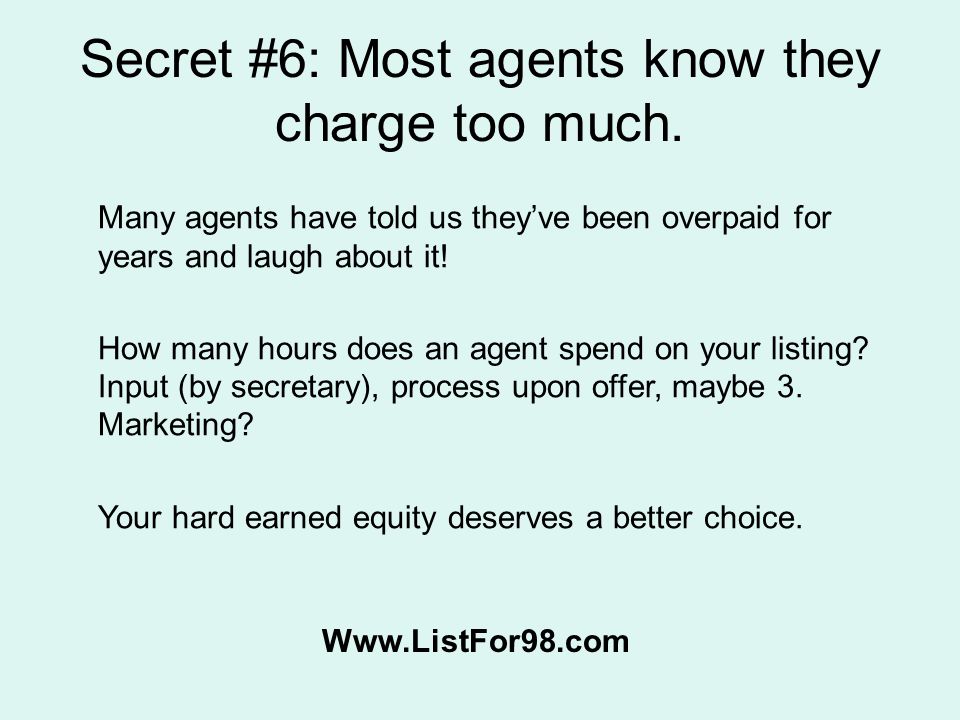 Secret #6: Most agents know they charge too much.