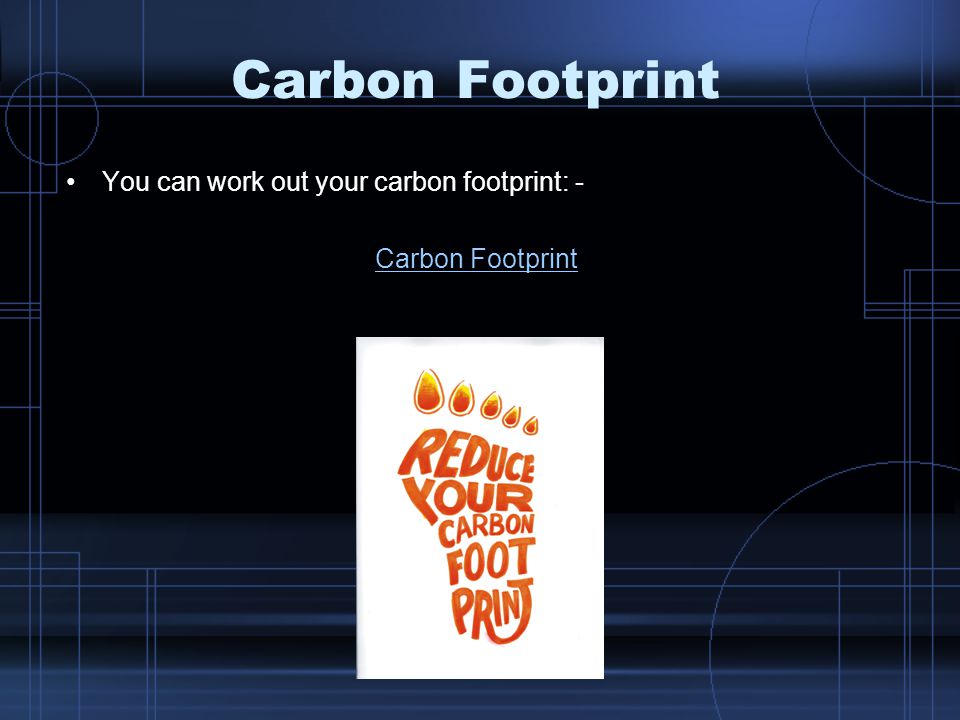 Carbon Footprint You can work out your carbon footprint: - Carbon Footprint