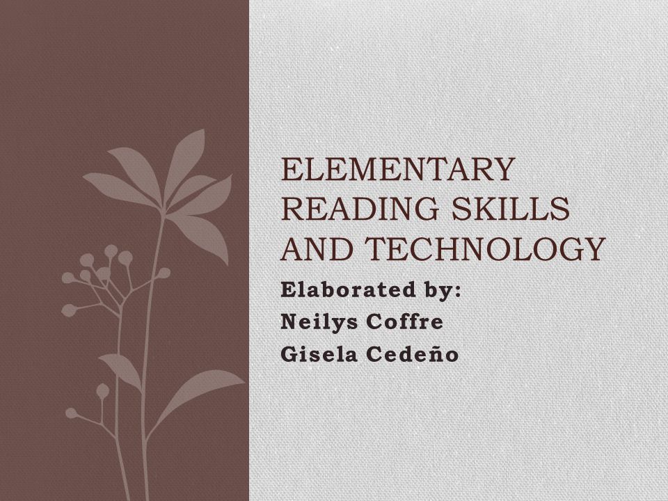 Elaborated by: Neilys Coffre Gisela Cedeño ELEMENTARY READING SKILLS AND TECHNOLOGY