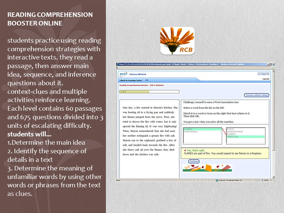 READING COMPREHENSION BOOSTER ONLINE students practice using reading comprehension strategies with interactive texts.