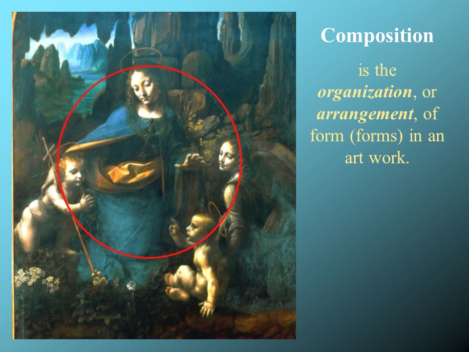 Composition is the organization, or arrangement, of form (forms) in an art work.