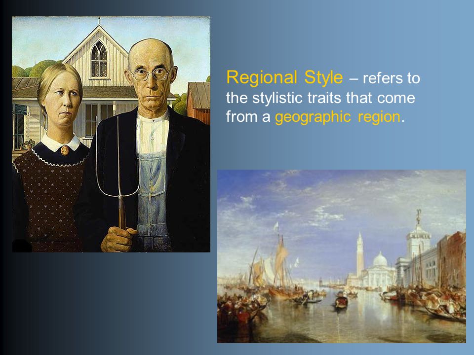 Regional Style – refers to the stylistic traits that come from a geographic region.