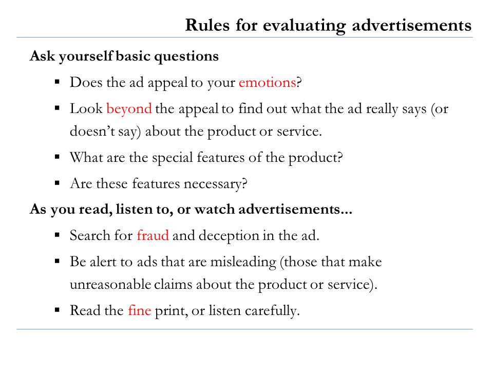 Rules for evaluating advertisements Ask yourself basic questions ▪Does the ad appeal to your emotions.