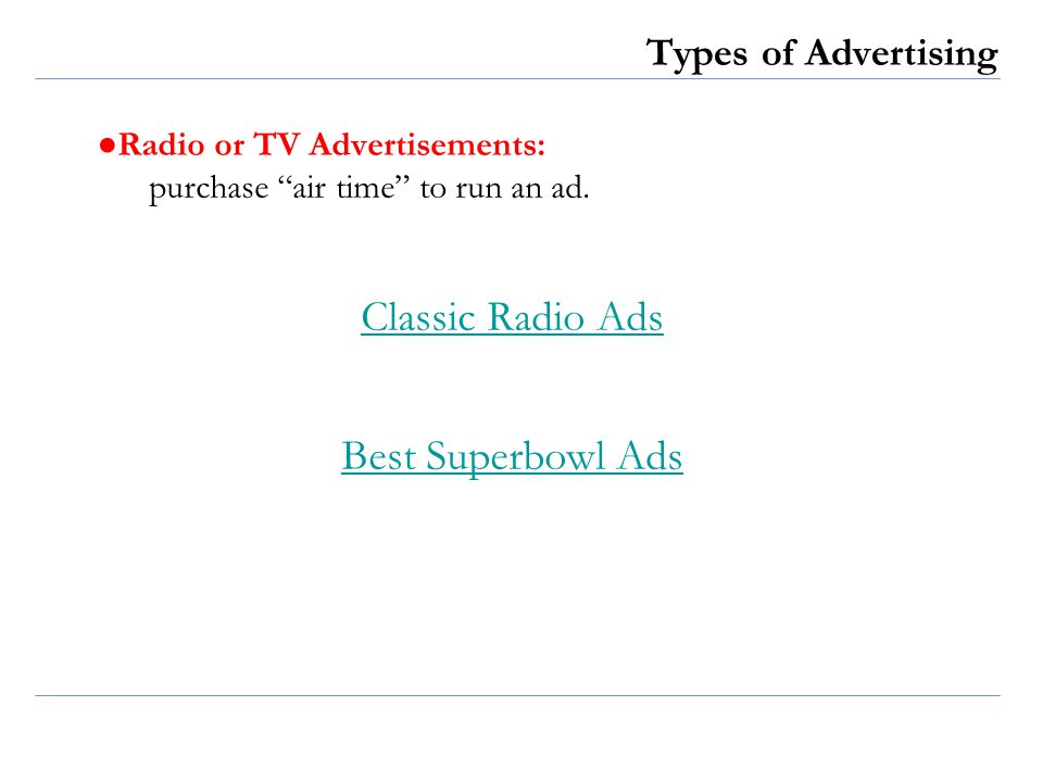Types of Advertising ● Radio or TV Advertisements: purchase air time to run an ad.