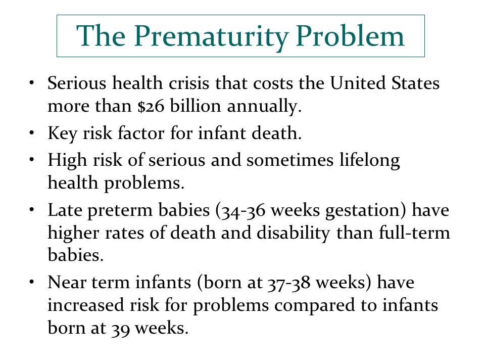 The Prematurity Problem Serious health crisis that costs the United States more than $26 billion annually.