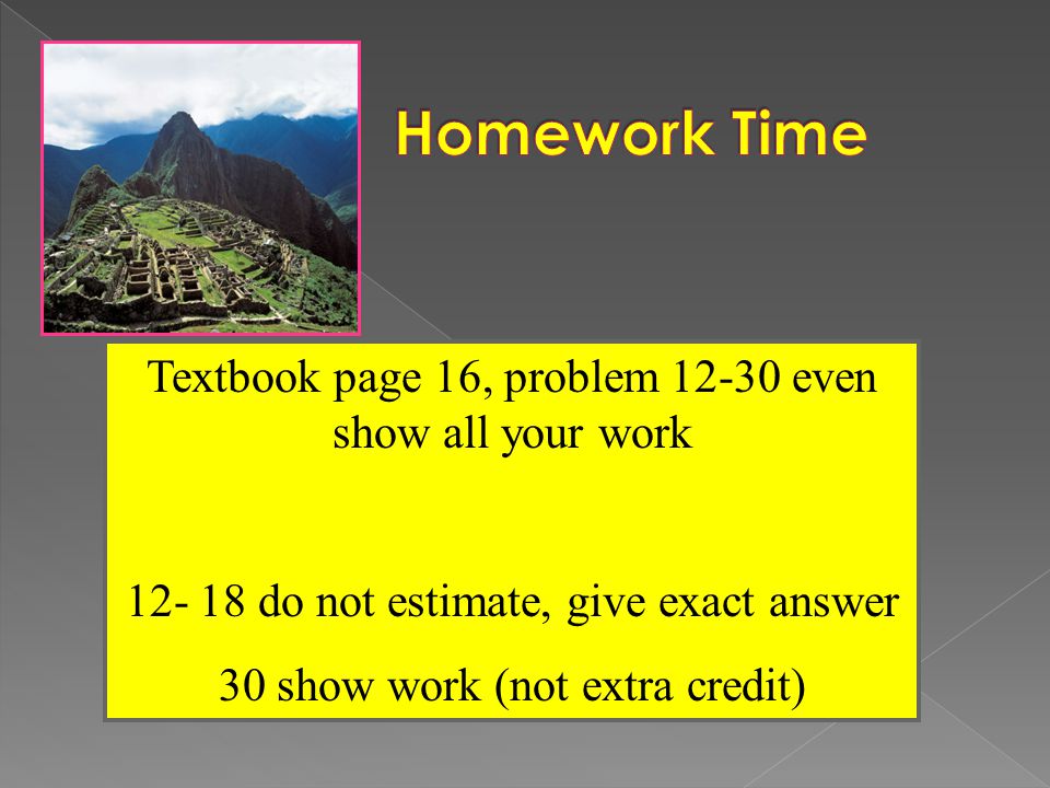 Textbook page 16, problem even show all your work do not estimate, give exact answer 30 show work (not extra credit)