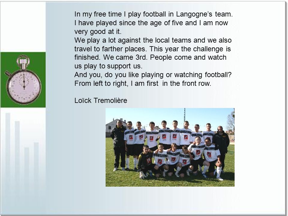 In my free time I play football in Langogne’s team.