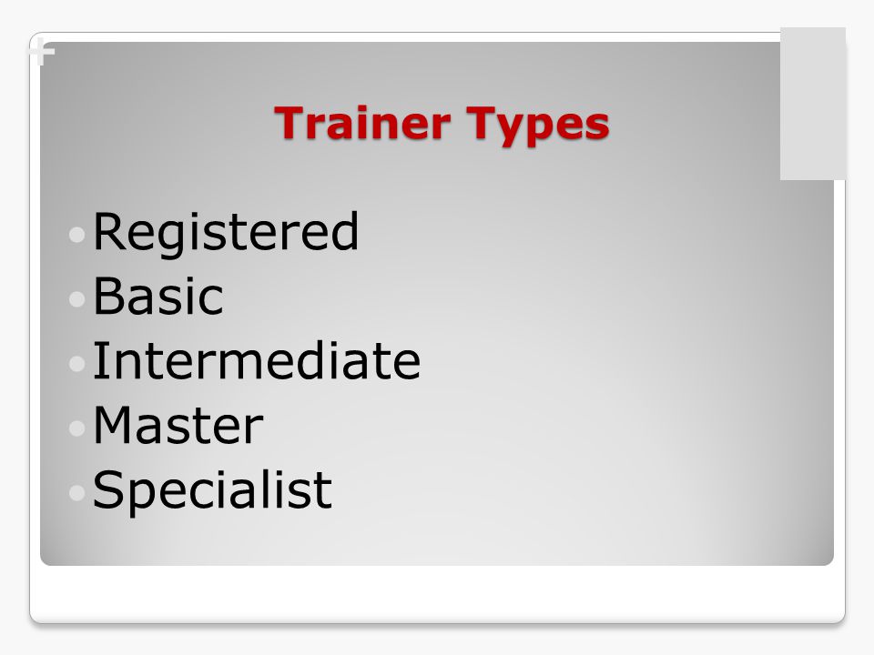 + Trainer Types Registered Basic Intermediate Master Specialist