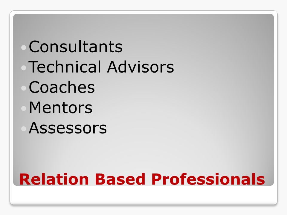 Relation Based Professionals Consultants Technical Advisors Coaches Mentors Assessors