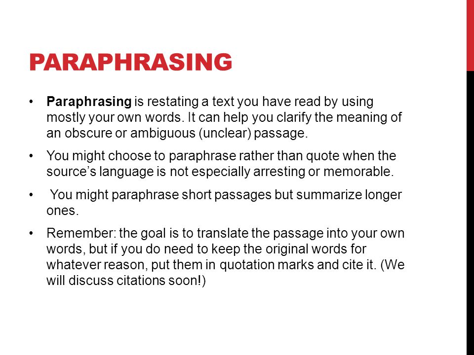 PARAPHRASING Paraphrasing is restating a text you have read by using mostly your own words.