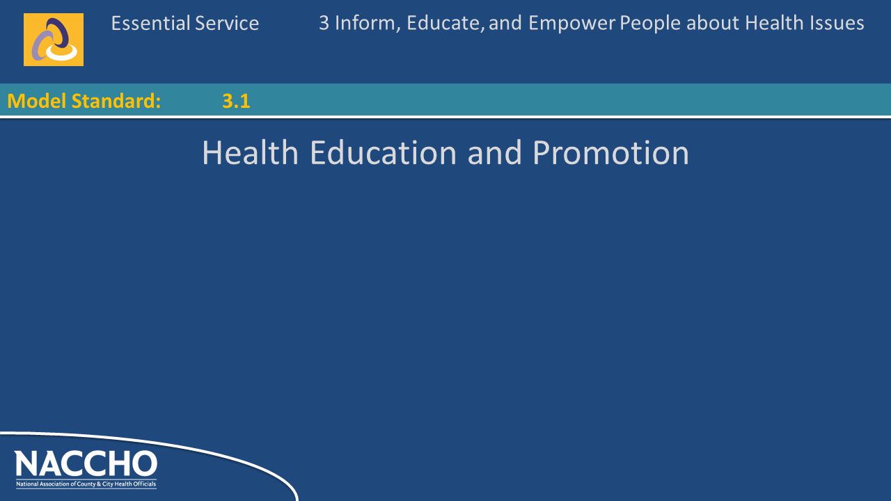 Essential Service Model Standard: Health Education and Promotion 3 Inform, Educate, and Empower People about Health Issues 3.1