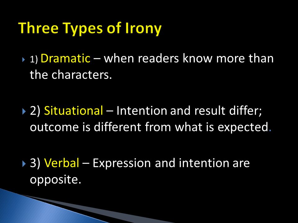  1) Dramatic – when readers know more than the characters.