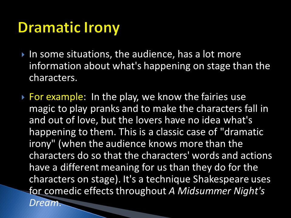  In some situations, the audience, has a lot more information about what s happening on stage than the characters.