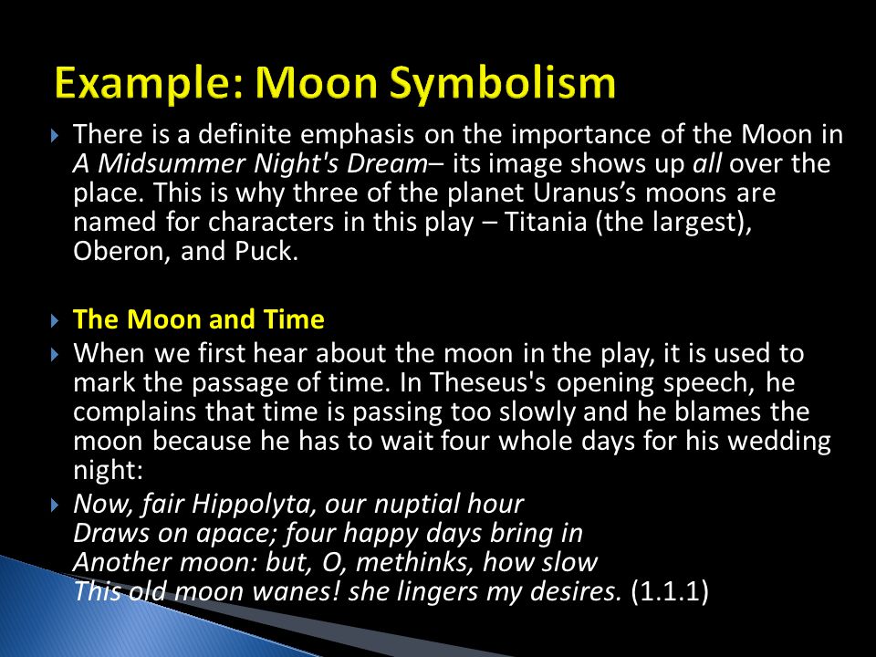  There is a definite emphasis on the importance of the Moon in A Midsummer Night s Dream– its image shows up all over the place.