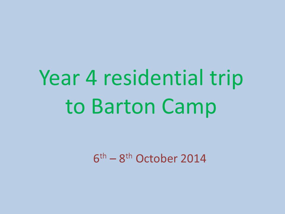 Year 4 residential trip to Barton Camp 6 th – 8 th October 2014