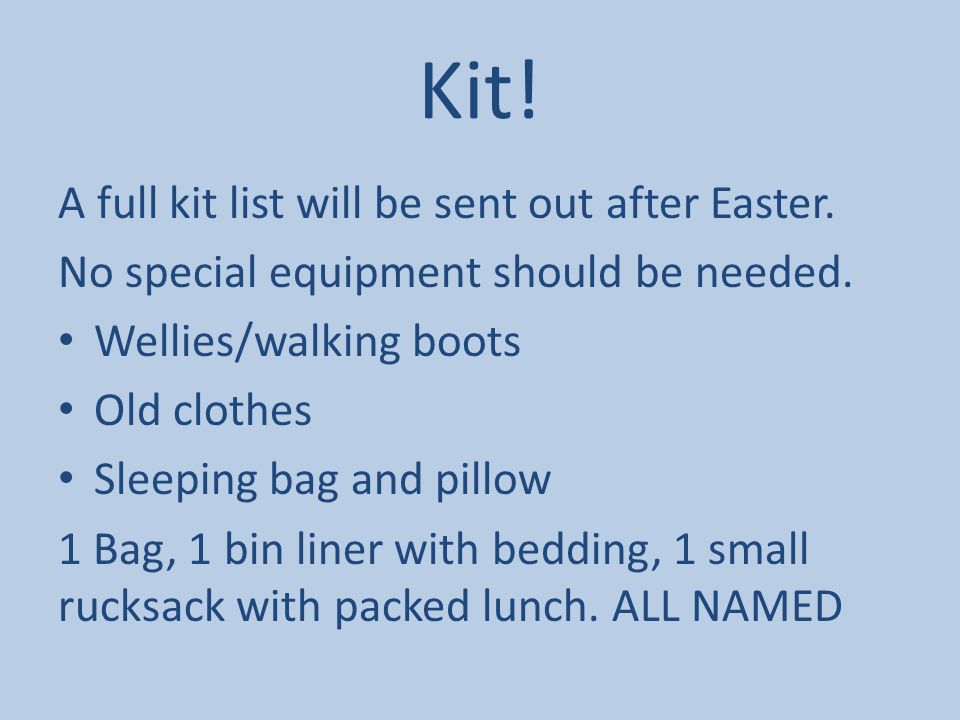 Kit. A full kit list will be sent out after Easter.