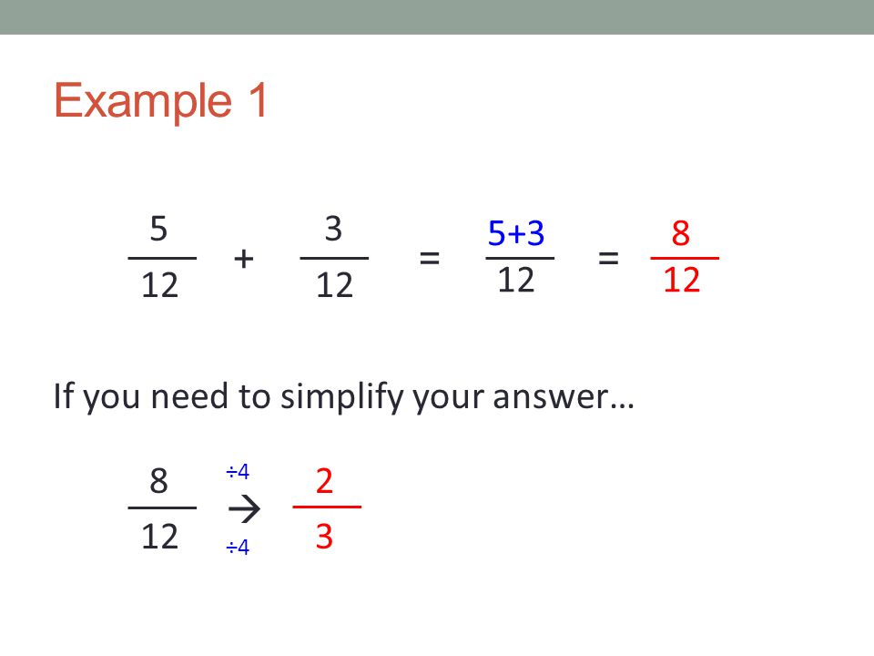 Example If you need to simplify your answer… = = ÷4  ÷