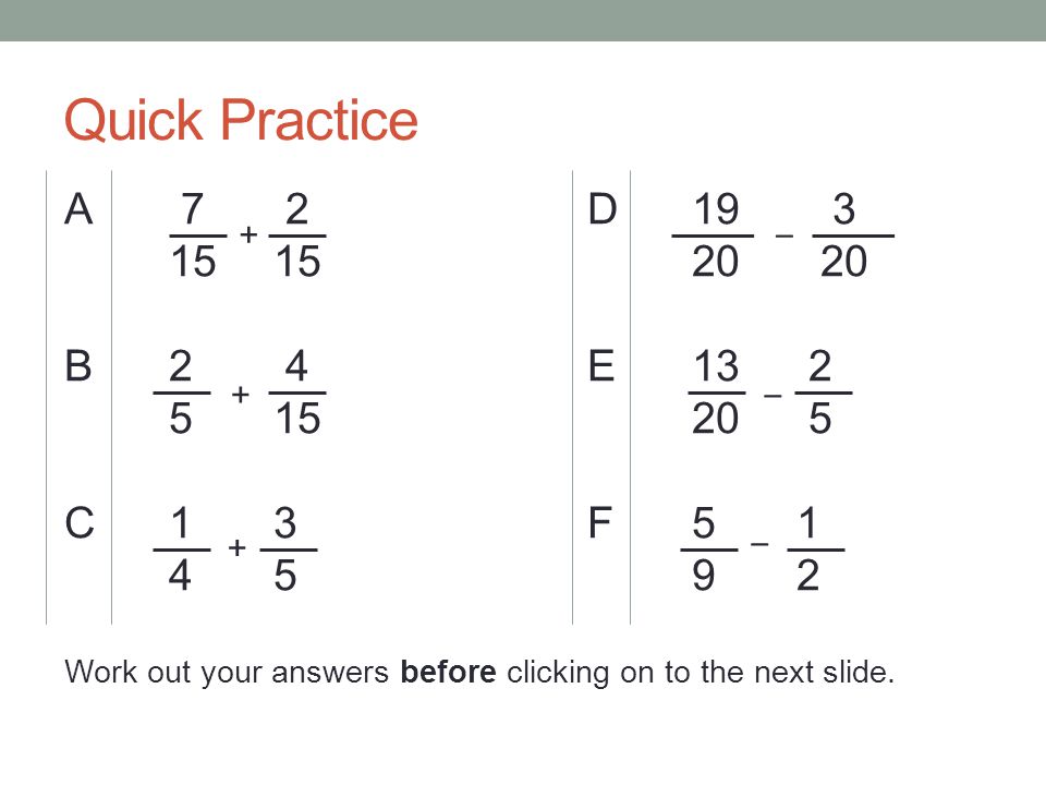 Quick Practice A 7 2D B2 4E C13F51C13F Work out your answers before clicking on to the next slide.