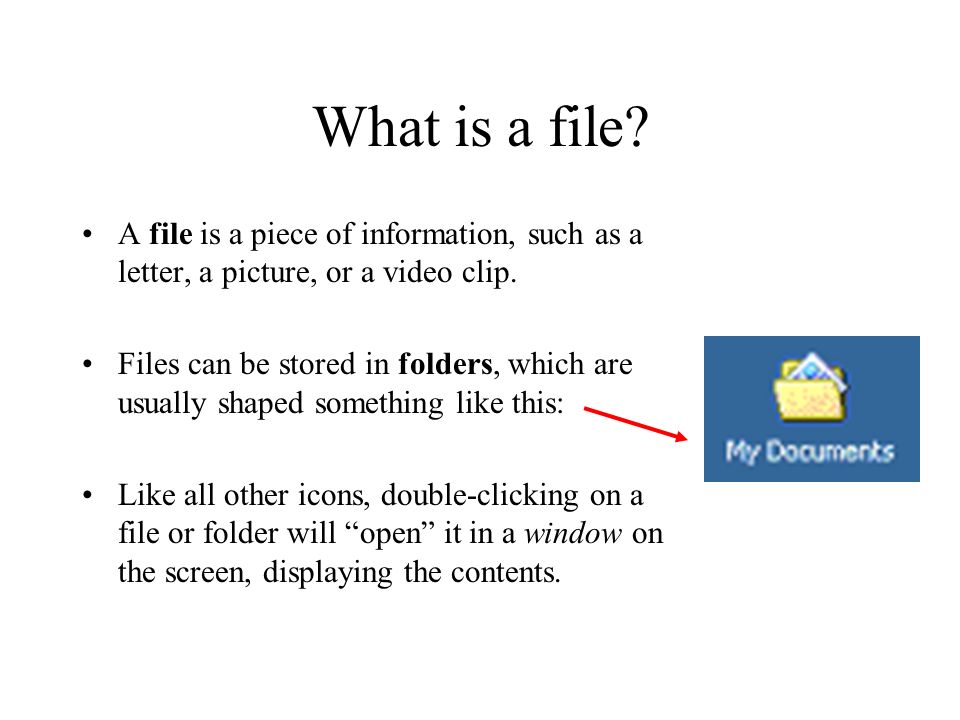 What is a file. A file is a piece of information, such as a letter, a picture, or a video clip.