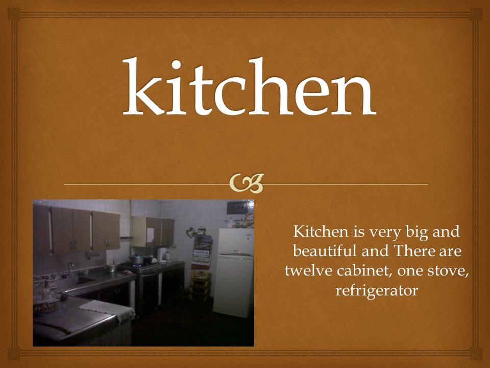 Kitchen is very big and beautiful and There are twelve cabinet, one stove, refrigerator