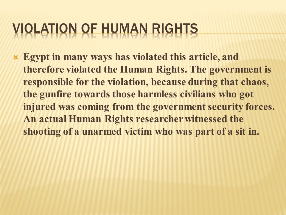  Egypt in many ways has violated this article, and therefore violated the Human Rights.