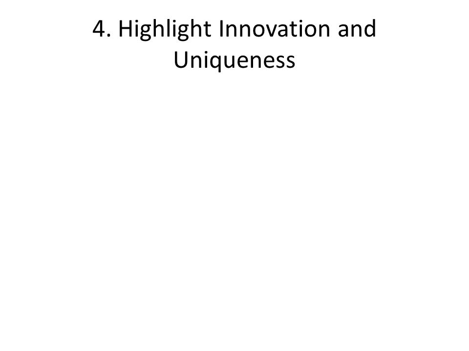 4. Highlight Innovation and Uniqueness