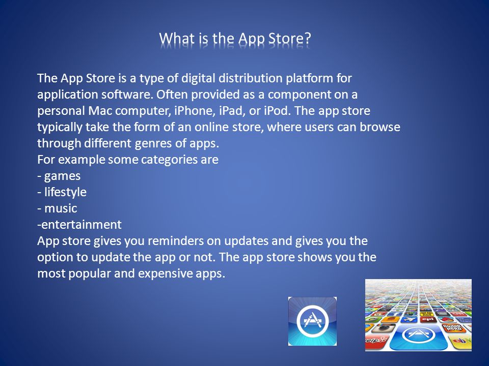 The App Store is a type of digital distribution platform for application software.