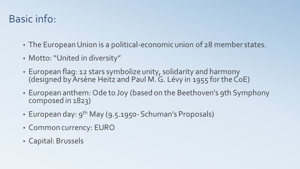 Basic info: The European Union is a political-economic union of 28 member states.