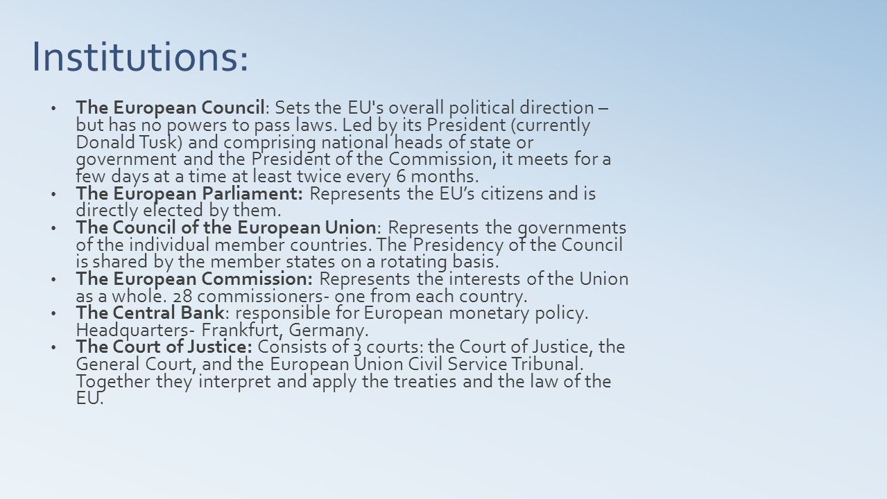 Institutions: The European Council: Sets the EU s overall political direction – but has no powers to pass laws.