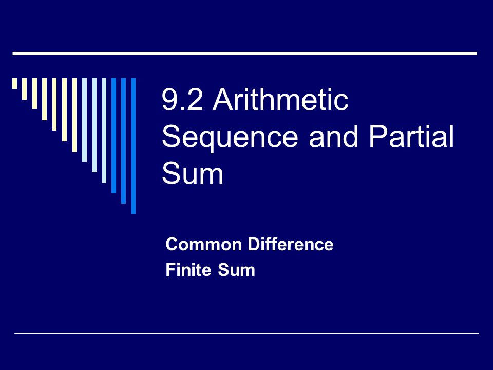 9.2 Arithmetic Sequence and Partial Sum Common Difference Finite Sum