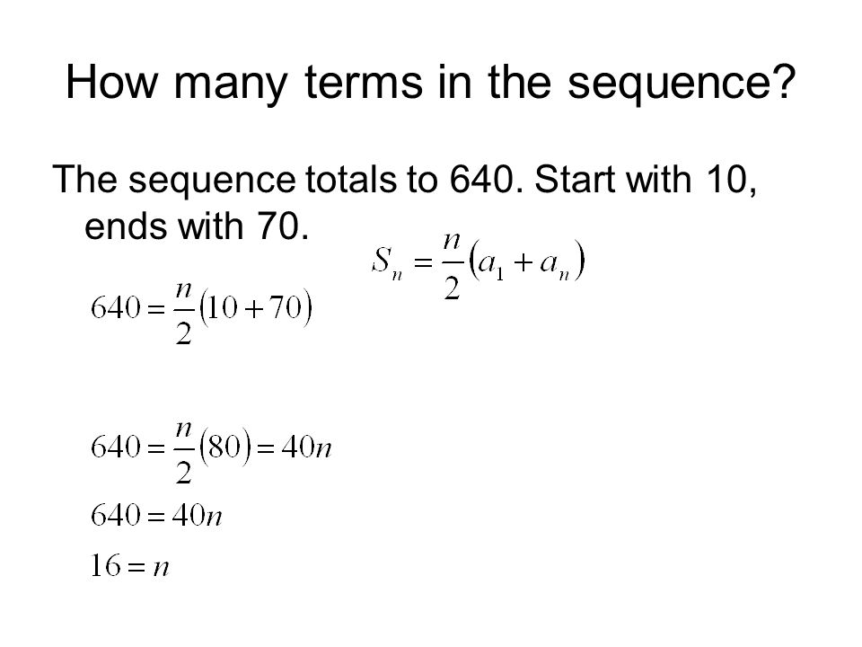 How many terms in the sequence The sequence totals to 640. Start with 10, ends with 70.