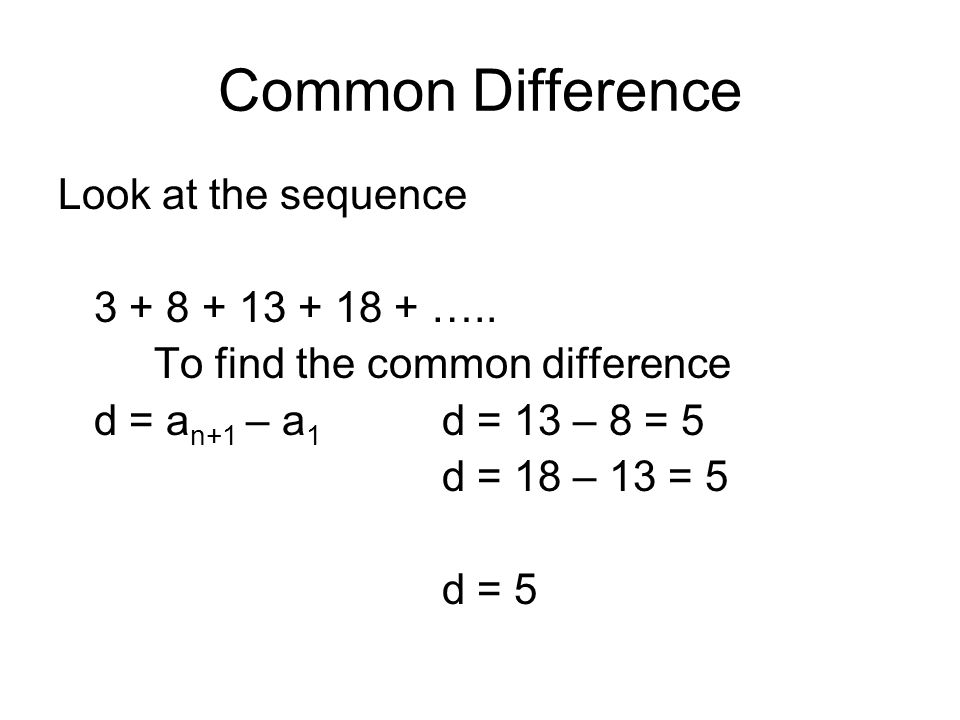 Common Difference Look at the sequence …..