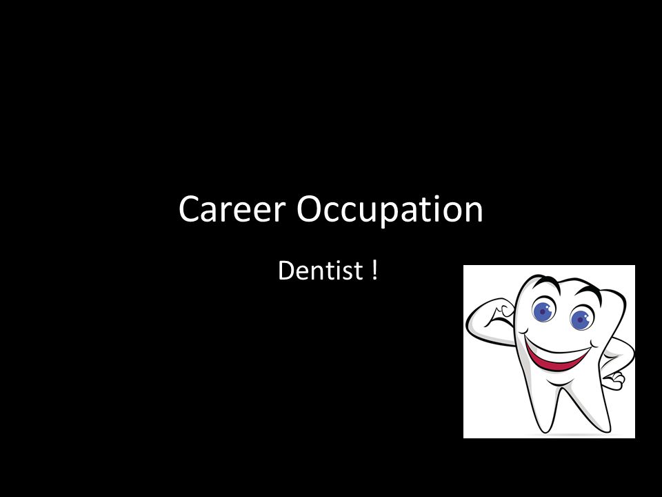 Career Occupation Dentist !