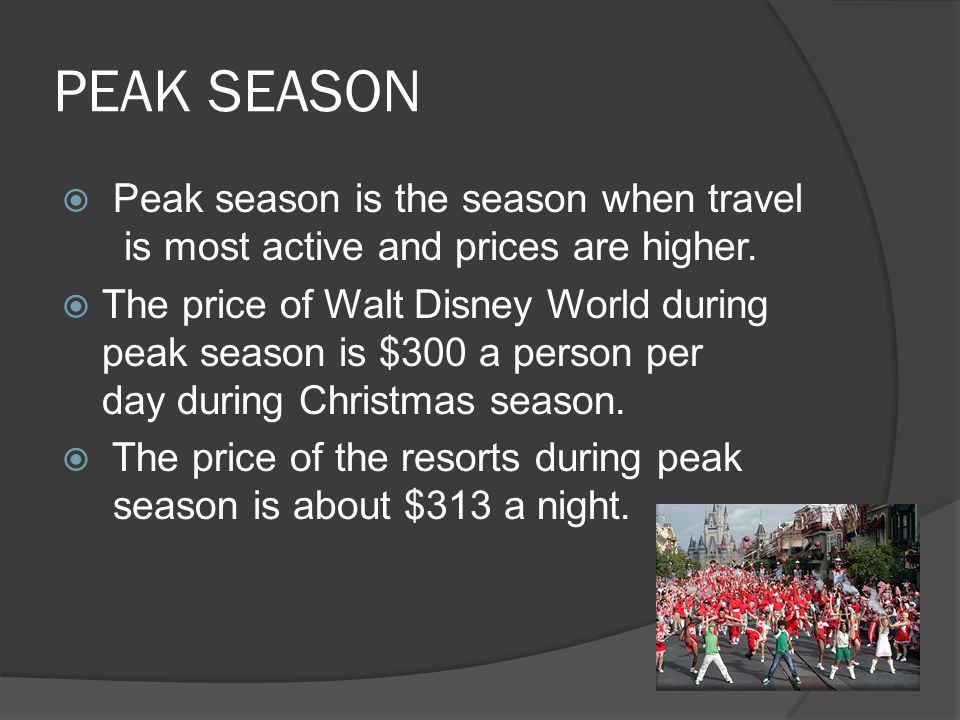 PEAK SEASON  Peak season is the season when travel is most active and prices are higher.