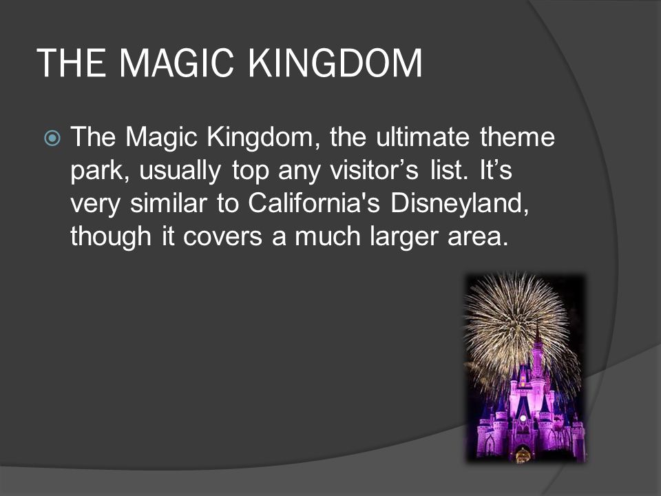 THE MAGIC KINGDOM  The Magic Kingdom, the ultimate theme park, usually top any visitor’s list.