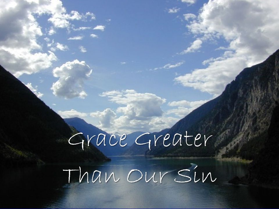 Grace Greater Than Our Sin