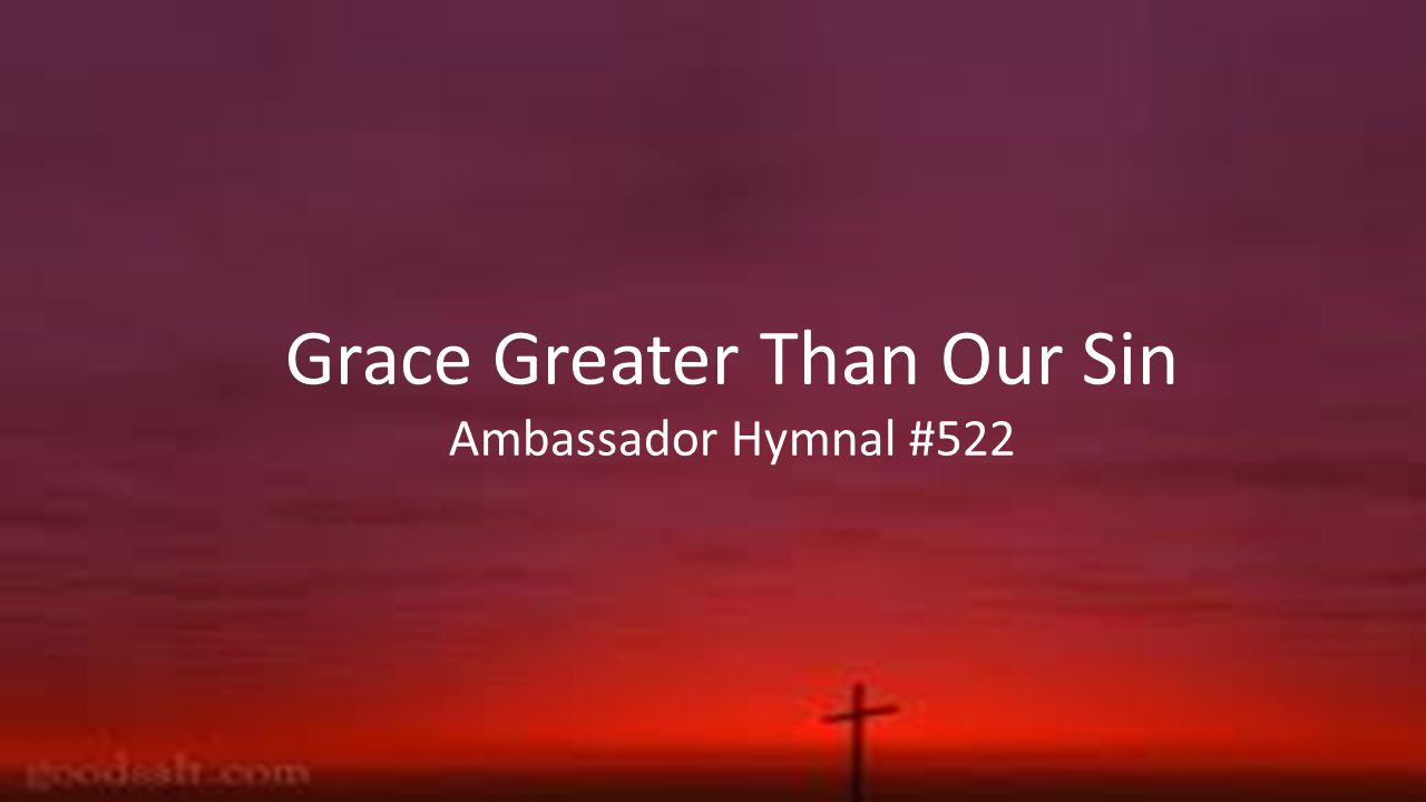 Grace Greater Than Our Sin Ambassador Hymnal #522