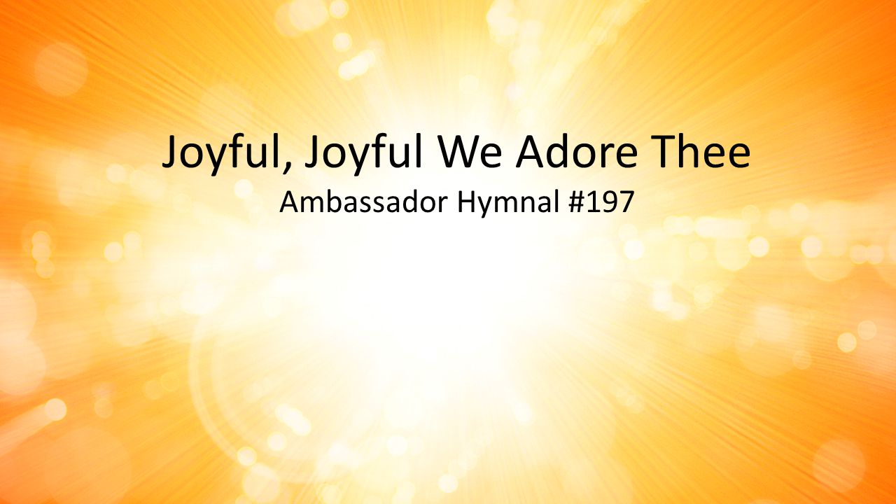Joyful, Joyful We Adore Thee Ambassador Hymnal #197