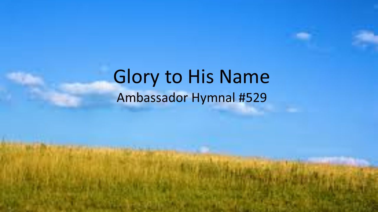Glory to His Name Ambassador Hymnal #529