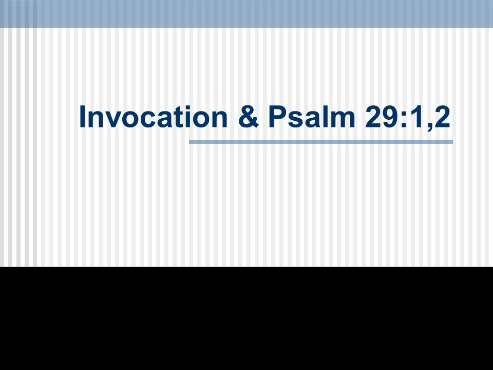 Invocation & Psalm 29:1,2