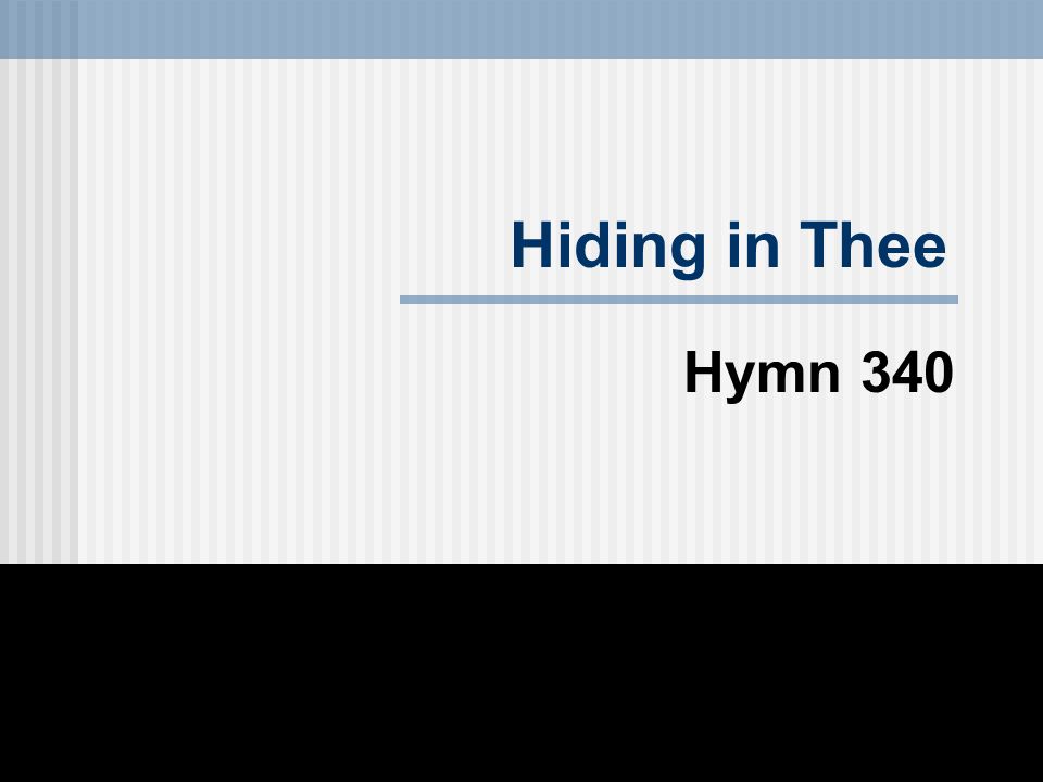 Hiding in Thee Hymn 340