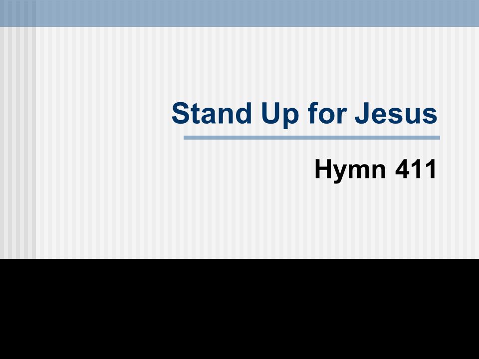 Stand Up for Jesus Hymn 411