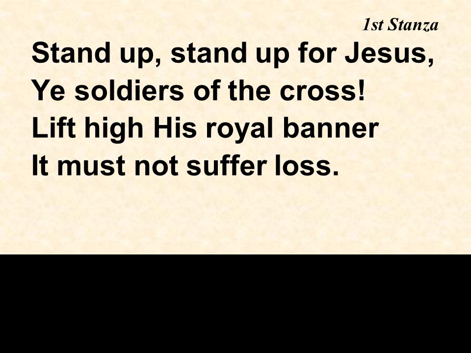 Stand up, stand up for Jesus, Ye soldiers of the cross.