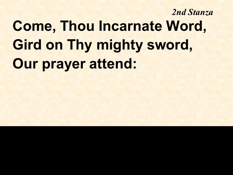 Come, Thou Incarnate Word, Gird on Thy mighty sword, Our prayer attend: 2nd Stanza