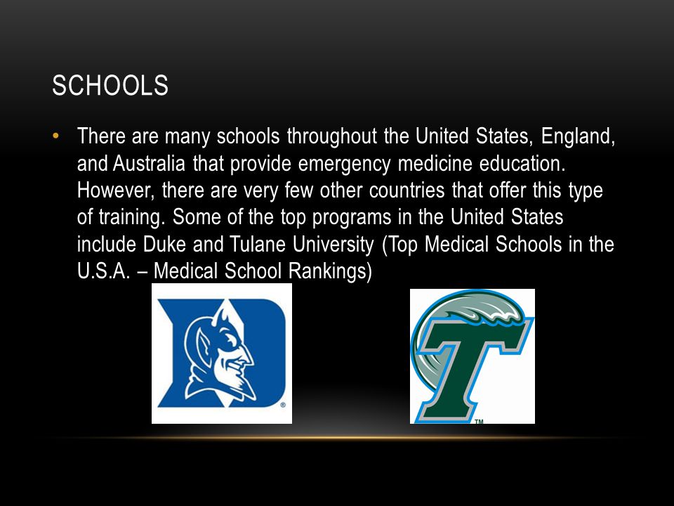 SCHOOLS There are many schools throughout the United States, England, and Australia that provide emergency medicine education.