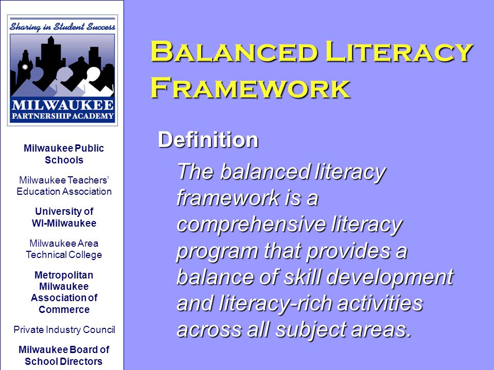 Balanced Literacy Framework Definition The balanced literacy framework is a comprehensive literacy program that provides a balance of skill development and literacy-rich activities across all subject areas.