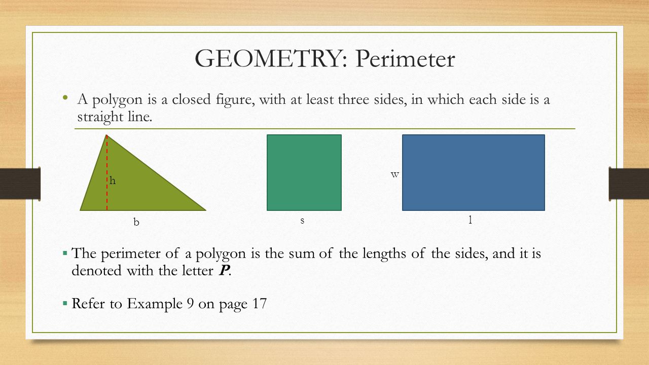 GEOMETRY: Perimeter A polygon is a closed figure, with at least three sides, in which each side is a straight line.