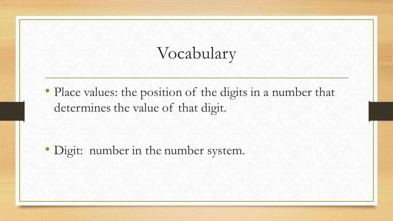 Vocabulary Place values: the position of the digits in a number that determines the value of that digit.