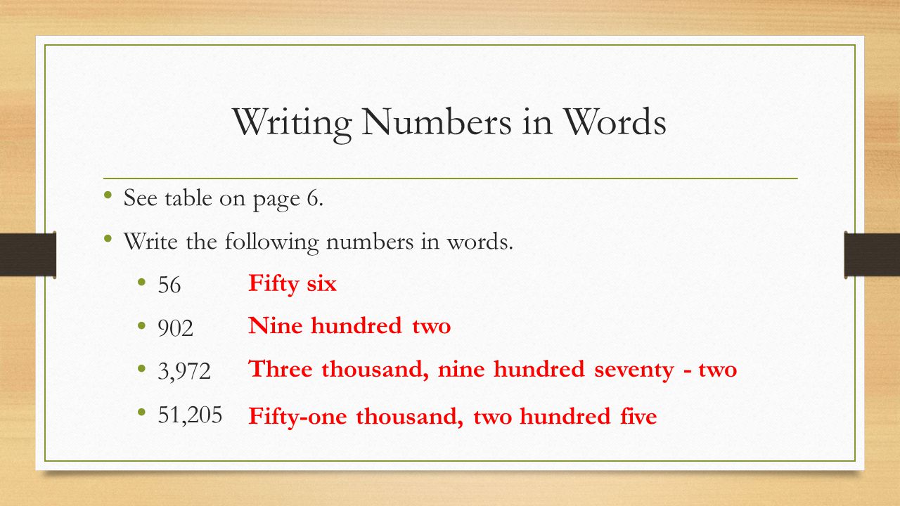 Writing Numbers in Words See table on page 6. Write the following numbers in words.